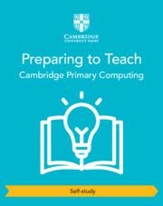 CAMBRIDGE PRIMARY COMPUTING PREPARING TO TEACH (SELF-STUDY) | 9781009535977