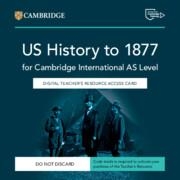 NEW CAMBRIDGE INTERNATIONAL AS LEVEL US HISTORY TO 1877 DIGITAL TEACHER'S RESOURCE ACCESS CARD | 9781009814744