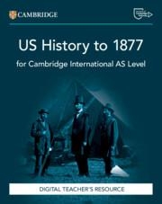 NEW CAMBRIDGE INTERNATIONAL AS LEVEL US HISTORY TO 1877 DIGITAL TEACHER'S RESOURCE | 9781009814751