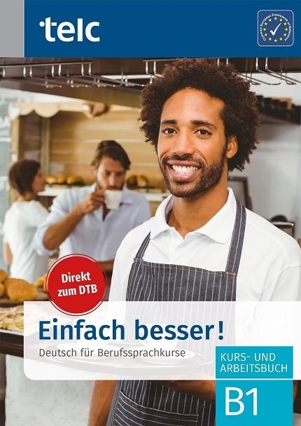 EINFACH BESSER! DEUTSCH FÜR BERUFSSPRACHKURSE B1-KURS- UND ARBEITSBUCH | 9783946447764