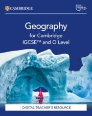 NEW CAMBRIDGE IGCSE™ AND O LEVEL GEOGRAPHY DIGITAL TEACHER'S RESOURCE | 9781009535670