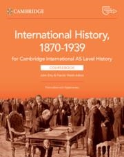 NEW CAMBRIDGE INTERNATIONAL AS LEVEL HISTORY INTERNATIONAL HISTORY 1870–1939 COURSEBOOK WITH DIGITAL ACCESS (2 YEARS) | 9781009556323