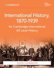 NEW CAMBRIDGE INTERNATIONAL AS LEVEL HISTORY INTERNATIONAL HISTORY 1870–1939 DIGITAL COURSEBOOK (2 YEARS) | 9781009556309