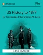 NEW CAMBRIDGE INTERNATIONAL AS LEVEL US HISTORY TO 1877 DIGITAL COURSEBOOK (2 YEARS) | 9781009813433