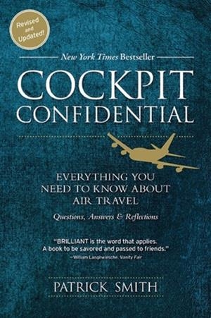 COCKPIT CONFIDENTIAL: EVERYTHING YOU NEED TO KNOW ABOUT AIR TRAVEL: QUESTIONS, ANSWERS, AND REFLECTIONS | 9781492663966 | PATRICK SMITH
