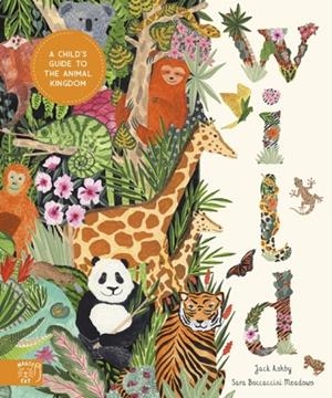 WILD : A CHILD'S GUIDE TO THE ANIMAL KINGDOM | 9781917044059 | JACK ASHBY