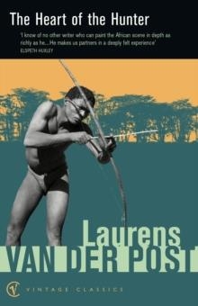 THE HEART OF THE HUNTER | 9780099428749 | SIR LAURENS VAN DER POST