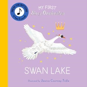 MY FIRST STORY ORCHESTRA: SWAN LAKE | 9780711295469 | JESSICA COURTNEY-TICKLE