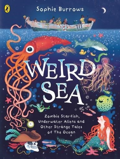 WEIRD SEA : ZOMBIE STARFISH, UNDERWATER ALIENS AND OTHER STRANGE TALES OF THE OCEAN | 9780241597989 | SOPHIE BURROWS
