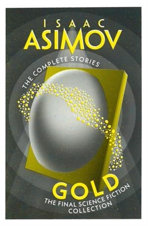 GOLD : THE FINAL SCIENCE FICTION COLLECTION | 9780008706616 | ISAAC ASIMOV