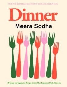 DINNER : 120 VEGAN AND VEGETARIAN RECIPES FOR THE MOST IMPORTANT MEAL OF THE DAY | 9780241488003 | MEERA SODHA