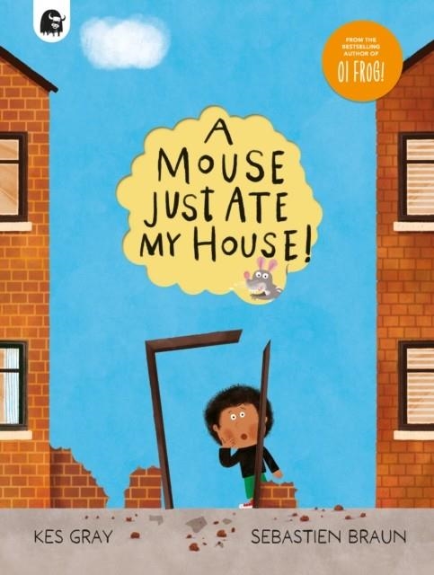 A MOUSE JUST ATE MY HOUSE! | 9780711288034 | KES GRAY