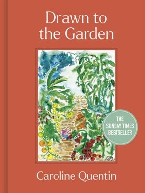 DRAWN TO THE GARDEN | 9780711290556 | CAROLINE QUENTIN