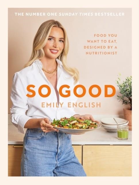 SO GOOD: FOOD YOU WANT TO EAT, DESIGNED BY A NUTRITIONIST | 9781399620055 | EMILY ENGLISH