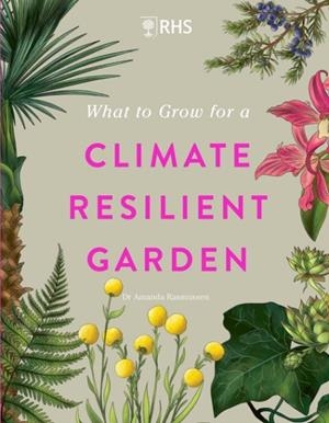 RHS WHAT TO GROW FOR A CLIMATE RESILIENT GARDEN | 9781529438123 | DR AMANDA RASMUSSEN