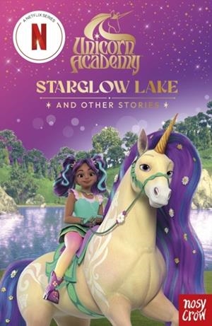 UNICORN ACADEMY: STARGLOW LAKE AND OTHER STORIES | 9781805136019 | NOSY CROW LTD