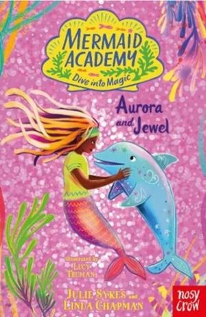 MERMAID ACADEMY: AURORA AND JEWEL | 9781805134527 | JULIE SYKES, LINDA CHAPMAN