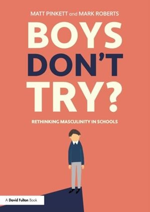 BOYS DON'T TRY? RETHINKING MASCULINITY IN SCHOOLS | 9780815350255 | MATT PINKETT