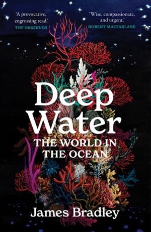 DEEP WATER : THE WORLD IN THE OCEAN | 9781914484599 | JAMES BRADLEY