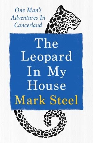 THE LEOPARD IN MY HOUSE | 9781529941029 | MARK STEEL