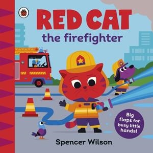 RED CAT THE FIREFIGHTER : WITH CHUNKY LIFT-THE-FLAPS | 9780241670392 | SPENCER WILSON