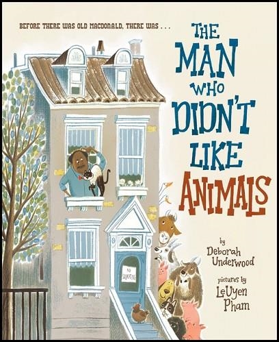 THE MAN WHO DIDN'T LIKE ANIMALS | 9780358567134 | DEBORAH UNDERWOOD