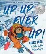 UP, UP, EVER UP! JUNKO TABEI: A LIFE IN THE MOUNTAINS | 9780063242418 | ANITA YASUDA