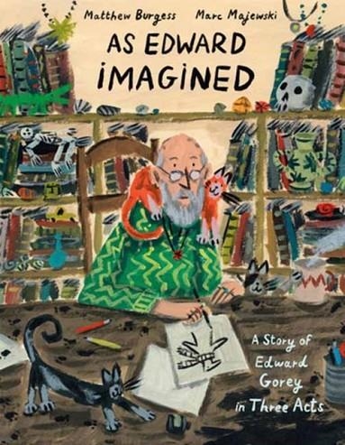 AS EDWARD IMAGINED : A STORY OF EDWARD GOREY IN THREE ACTS | 9781984893802 | MATTHEW BURGESS , MARC MAJEWSKI