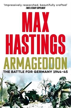 ARMAGEDDON : THE BATTLE FOR GERMANY 1944-45 | 9781035022847 | SIR MAX HASTINGS