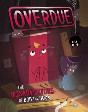 OVERDUE: THE MISADVENTURE OF BOB THE BOOK | 9781398258730 | GLORIA KOSTER