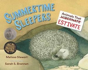 SUMMERTIME SLEEPERS : ANIMALS THAT ESTIVATE | 9781623544898 | MELISSA STEWART , SARAH BRANNEN