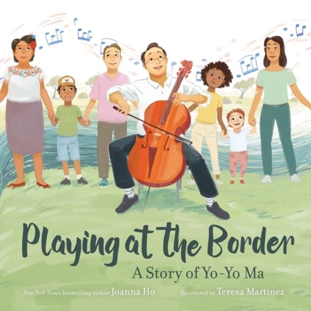 PLAYING AT THE BORDER: A STORY OF YO-YO MA | 9780062994547 | JOANA HO