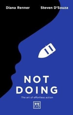 NOT DOING : THE ART OF TURNING STRUGGLE INTO EASE | 9781911498490 | STEVEN D'SOUZA