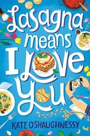 LASAGNA MEANS I LOVE YOU | 9781984893901 | KATE O'SHAUGHNESSY
