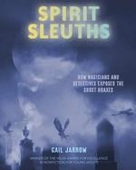 SPIRIT SLEUTHS: HOW MAGICIANS AND DETECTIVES EXPOSED THE GHOST HOAXES | 9781662680236 | GAIL JARROW