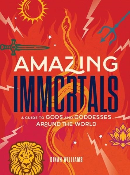 AMAZING IMMORTALS : A GUIDE TO GODS AND GODDESSES AROUND THE WORLD | 9781419761904 | DINAH WILLIAMS