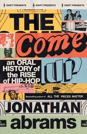 THE COME UP : AN ORAL HISTORY OF THE RISE OF HIP-HOP | 9781800752771 | JONATHAN ABRAMS