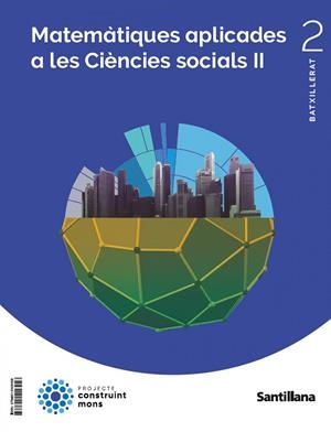 MATEMATIQUES APLICADES CIENCIES SOCIALS II 2ºBATXILLERAT. CONSTRUINT MONS | 9788414406458
