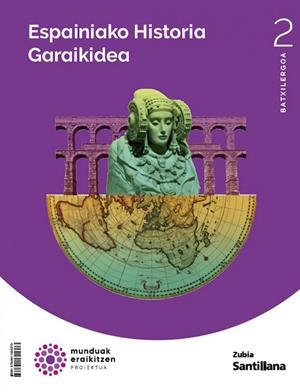 HISTORIA DE ESPAÑA 2 BTO CONSTRUYENDO MUNDOS ZUBIA | 9788411605373