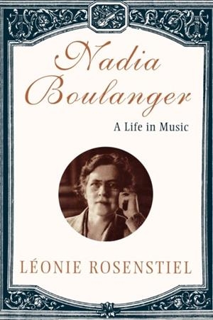 NADIA BOULANGER: A LIFE IN MUSIC | 9780393317138 | LEONIE ROSENSTIEL