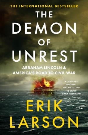 THE DEMON OF UNREST : ABRAHAM LINCOLN AND AMERICA’S ROAD TO CIVIL WAR | 9780008681791 | ERIK LARSON