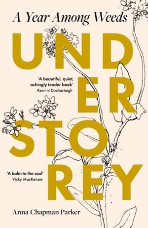 UNDERSTOREY : A YEAR AMONG WEEDS | 9780715655689 | ANNA CHAPMAN PARKER