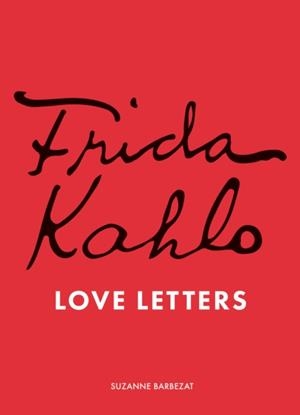 FRIDA KAHLO'S LOVE LETTERS | 9781836001546 | SUZANNE BARBEZAT