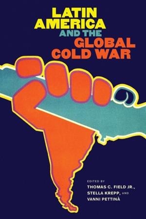 LATIN AMERICA AND THE GLOBAL COLD WAR | 9781469684642 | LATIN AMERICA AND THE GLOBAL COLD WAR