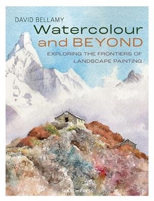 WATERCOLOUR AND BEYOND : EXPLORING THE FRONTIERS OF LANDSCAPE PAINTING | 9781800923003 | DAVID BELLAMY