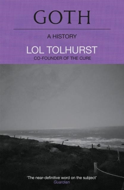 GOTH: A HISTORY | 9781529424294 | LOL TOLHURST