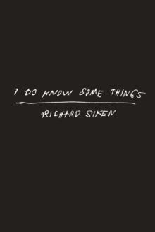 I DO KNOW SOME THINGS | 9781556596247 | RICHARD SIKEN