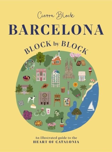 BARCELONA, BLOCK BY BLOCK : AN ILLUSTRATED GUIDE TO THE HEART OF CATALONIA | 9781804531082 | CIERRA BLOCK