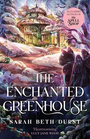THE ENCHANTED GREENHOUSE | 9781035042388 | SARAH BETH DURST