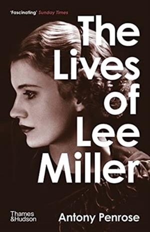 THE LIVES OF LEE MILLER | 9780500294284 | ANTONY PENROSE